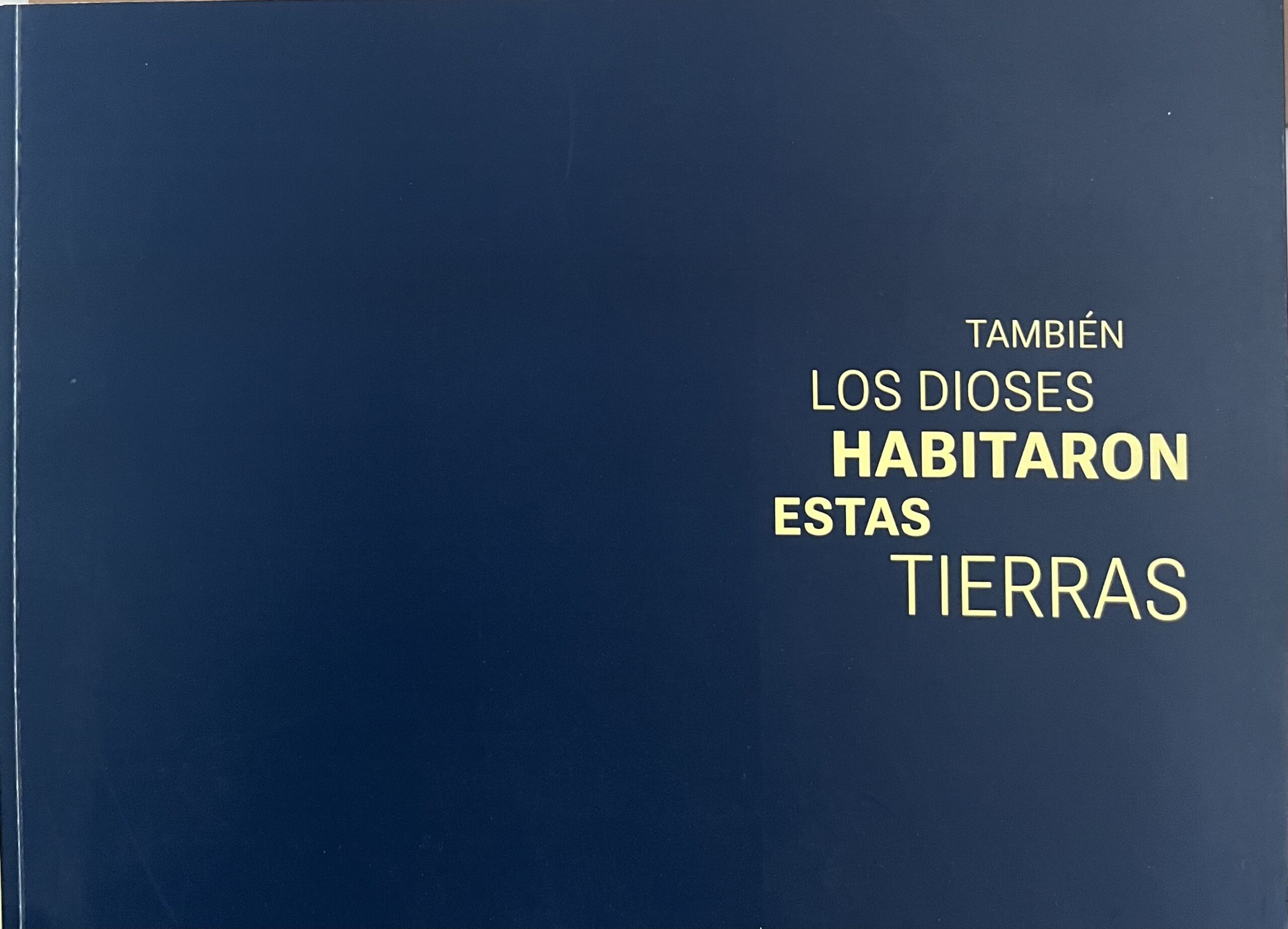 TAMBIÉN LOS DIOSES HABITARON ESTAS TIERRAS